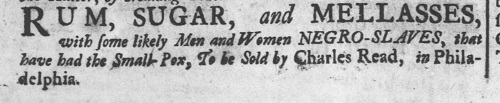 Charles Read Advertisement placed by Charles Read to sell a parcel of slaves, Philadelphia, 1738.